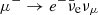 $ \mu^-\rightarrow e^-\bar{\nu}_{\mathrm{e}}{\nu}_\mu $