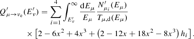 $$ \begin{aligned}&Q^{\prime }_{\mu \rightarrow \nu _{\rm e}}(E^{\prime }_\nu ) = \sum _{i=1}^4\int _{E^{\prime }_\nu }^{\infty }\frac{\mathrm{d}E_\mu }{E_\mu }\frac{N^{\prime }_{\mu _i}(E_\mu )}{T_{\mu ,\mathrm d}(E_\mu )} \nonumber \\&\qquad \quad \quad \times \left[2-6x^2+4x^3+ \left( 2-12x+18x^2-8x^3 \right)h_i\right]. \end{aligned} $$