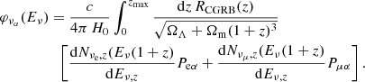 $$ \begin{aligned}&\varphi _{\nu _\alpha }(E_\nu ) = \frac{c}{4\pi \,H_0}\int _{0}^{z_{\rm max}}\frac{\mathrm{d}z \,R_{\rm CGRB}(z)}{\sqrt{\Omega _\Lambda +\Omega _{\rm m}(1+z)^3}}\nonumber \\&\qquad \qquad \quad \left[\frac{\mathrm{d}N_{\nu _{\rm e},z}(E_\nu (1+z)}{\mathrm{d}E_{\nu ,z}}P_{\rm e\alpha }+ \frac{\mathrm{d}N_{\nu _\mu ,z}(E_\nu (1+z)}{\mathrm{d}E_{\nu ,z}}P_{\mu \alpha } \right]. \end{aligned} $$