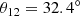 $$ \begin{aligned}&\theta _{12}= 32.4^\circ \end{aligned} $$