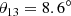 $$ \begin{aligned}&\theta _{13}= 8.6^\circ \end{aligned} $$