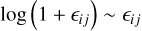 ${\rm{log}}\,\left( {1 + {_{ij}}} \right) \sim {_{ij}}$