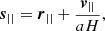 $$ \begin{aligned} \boldsymbol{s}_{||} = \boldsymbol{r}_{||} + \frac{\boldsymbol{v}_{||}}{aH}, \end{aligned} $$