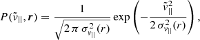 $$ \begin{aligned} P(\tilde{v}_{||},\boldsymbol{r}) = \frac{1}{ \sqrt{2\, \pi \, \sigma _{v_{||}}^2(r)} } \exp \left( -\frac{\tilde{v}_{||}^2}{ 2\, \sigma _{v_{||}}^2(r)} \right) , \end{aligned} $$