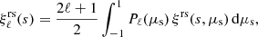 $$ \begin{aligned} \xi ^\mathrm{rs}_\ell (s) = \frac{2\ell +1}{2} \int _{-1}^{1} P_\ell (\mu _{\rm s}) \, \xi ^\mathrm{rs}(s,\mu _{\rm s}) \, \mathrm{d}\mu _{\rm s}, \end{aligned} $$