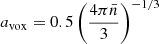 $ a_{\mathrm{vox}}=0.5\left(\frac{4\pi\bar n}{3}\right)^{-1/3} $