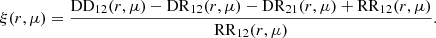 $$ \begin{aligned} \xi (r, \mu ) = \frac{ \mathrm{DD}_{12}(r, \mu ) - \mathrm{DR}_{12}(r, \mu ) - \mathrm{DR}_{21}(r, \mu ) + \mathrm{RR}_{12}(r, \mu )}{ \mathrm{RR}_{12}(r, \mu ) } . \end{aligned} $$