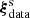 $ \boldsymbol{\xi}^{\mathrm{s}}_{\mathrm{data}} $