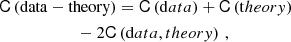 $$ \begin{aligned}&\mathsf C \left( \mathrm{data} - \mathrm{theory} \right) = \mathsf C \left( \mathrm {data} \right) + \mathsf C \left( \mathrm {theory} \right) \nonumber \\&\qquad \qquad \qquad -2\mathsf C \left( \mathrm {data, theory{ \right) \,, \end{aligned} $$