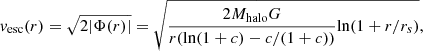 $$ \begin{aligned} { v}_{\rm esc}(r)=\sqrt{2 |\Phi (r)|} = \sqrt{\frac{2 M_{\rm halo} G}{r(\mathrm{ln} (1+c) - c/(1+c))} \mathrm{ln} (1+r/r_s)}, \end{aligned} $$