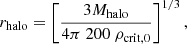$$ \begin{aligned} r_{\rm halo} = \left[ \frac{3 M_{\rm halo}}{4 \pi ~200~\rho _{\mathrm{crit},0}} \right]^{1/3}, \end{aligned} $$