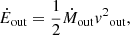 $$ \begin{aligned} \dot{E}_\mathrm{out} = \frac{1}{2} \dot{M}_{\mathrm{out} } {{ v}^2}_{\mathrm{out} }, \end{aligned} $$