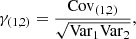 $$ \begin{aligned} \gamma _{(1,2)} = \frac{{\mathrm{Cov} }_{(1,2)}}{\sqrt{{\mathrm{Var} }_1 {\mathrm{Var} }_2}}, \end{aligned} $$