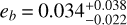 ${e_b} = 0.034_{ - 0.022}^{ + 0.038}$
