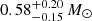 $ 0.58_{-0.15}^{+0.20}\,M_{\odot} $