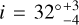 $i = 32^\circ _{ - 4}^{ + 3}$