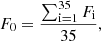 $$ \begin{aligned} F_0 = \frac{\sum _{\mathrm{i=1} }^{35} F_{\mathrm{i} }}{35} ,\end{aligned} $$
