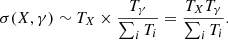 $$ \begin{aligned} \sigma (X,\gamma ) \sim T_{X} \times \frac{T_\gamma }{\sum _i T_{i}} = \frac{T_{X} T_\gamma }{\sum _{i} T_{i}}. \end{aligned} $$