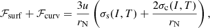 $$ \begin{aligned} \mathcal{F} _{\rm surf} + \mathcal{F} _{\rm curv} = \frac{3u}{r_{\rm N}} \left(\sigma _{\rm s}(I, T) + \frac{2\sigma _{\rm c}(I, T)}{r_{\rm N}} \right), \end{aligned} $$