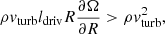 $$ \begin{aligned} \rho v_{\rm turb} l_{\rm driv} R \frac{\partial \Omega }{\partial R} > \rho v_{\rm turb}^2 , \end{aligned} $$