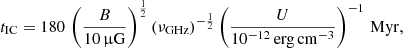 $$ \begin{aligned} t_{\rm IC}=180\, \left(\frac{B}{10\,\upmu \mathrm{G}}\right)^{\frac{1}{2}}(\nu _{\rm GHz})^{-\frac{1}{2}}\left(\frac{U}{10^{-12}\,\mathrm{erg\,cm}^{-3}}\right)^{-1}\,\mathrm{Myr} ,\end{aligned} $$