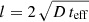 $ l=2\,\sqrt{D\,t_{\mathrm{eff}}} $