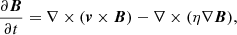 $$ \begin{aligned} \frac{\partial \boldsymbol{B}}{\partial t}=\nabla \times (\boldsymbol{v} \times \boldsymbol{B}) - \nabla \times (\eta \nabla \boldsymbol{B}), \end{aligned} $$
