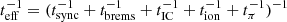 $ t_{\mathrm{eff}}^{-1}=(t_{\mathrm{sync}}^{-1}+t_{\mathrm{brems}}^{-1}+t_{\mathrm{IC}}^{-1}+t_{\mathrm{ion}}^{-1}+t_{\pi}^{-1})^{-1} $