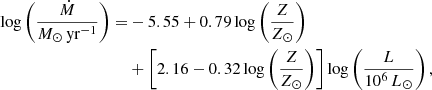 $$ \begin{aligned} \log \left(\frac{\dot{M}}{{M}_\odot \,\mathrm{yr}^{-1}}\right) =&-5.55 + 0.79 \log \left(\frac{Z}{Z_\odot }\right)\nonumber \\&+ \left[2.16-0.32\log \left(\frac{Z}{Z_\odot }\right) \right]\log \left(\frac{L}{10^6\,L_\odot }\right), \end{aligned} $$