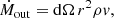 $$ \begin{aligned} \dot{{M}}_{\rm out} = \mathrm{d}\Omega \, r^{2} \rho v ,\end{aligned} $$