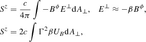 $$ \begin{aligned} \begin{aligned}&S^{z} = \frac{c}{4\pi }\int {-B^{\phi }E^{\perp }\mathrm{d}A_{\perp }}, \quad E^{\perp }\approx - \beta B^{\phi },\\&S^{z} = 2c\int {\Gamma ^{2}\beta U_{B}\mathrm{d}A_{\perp }}, \end{aligned} \end{aligned} $$