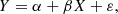 $$ \begin{aligned} Y = \alpha + \beta X + \varepsilon , \end{aligned} $$