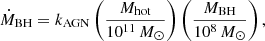 $$ \begin{aligned} \dot{M}_{\rm BH} = {k}_{\rm AGN} \left(\frac{M_{\rm hot}}{10^{11}\,M_{\odot }}\right) \left(\frac{M_{\rm BH}}{10^{8}\,M_{\odot }}\right), \end{aligned} $$