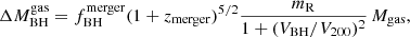 $$ \begin{aligned} \Delta {M}_{\rm BH}^\mathrm{gas} = {f}_{\rm BH}^\mathrm{merger} (1+{z}_{\rm merger})^{5/2} \frac{m_{\rm R}}{1 + (V_{\rm BH}/V_{200})^2} \, M_{\rm gas}, \end{aligned} $$