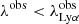 $ \lambda^{\mathrm{obs}} < \lambda_{\mathrm{Ly\alpha}}^{\mathrm{obs}} $