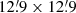 $ 12{{\overset{\prime}{.}}}9\times12{{\overset{\prime}{.}}}9 $
