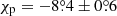 $ \chi_{\mathrm{p}}=-8{{\overset{\circ}{.}}}4\pm0{{\overset{\circ}{.}}}6 $