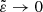 $ \tilde{\varepsilon} \rightarrow 0 $