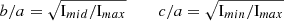 $$ \begin{aligned} b/a = \sqrt{ \mathrm{I}_{mid} / \mathrm{I}_{max} } \;\;\;\;\;\;\; c/a = \sqrt{ \mathrm{I}_{min} / \mathrm{I}_{max} } \end{aligned} $$