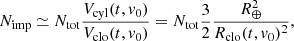 $$ \begin{aligned} N_\mathrm{imp} \simeq N_\mathrm{tot} \frac{V_\mathrm{cyl} (t, {v}_0)}{V_\mathrm{clo} (t,{v}_0)}=N_\mathrm{tot} \frac{3}{2}\frac{R_\oplus ^2}{R_\mathrm{clo} (t, {v}_0 )^2}, \end{aligned} $$