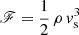 $$ \begin{aligned} \begin{aligned} \fancyscript {F} = \frac{1}{2} \, \rho \, v_{\rm s}^{3} \end{aligned} \end{aligned} $$