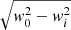 $ \sqrt{w_0^2-w_i^2} $