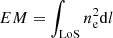 $ EM = \int_{\rm LoS} n^2_{\rm e}{\rm d}l $