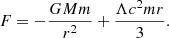 $$ \begin{aligned} F=-{\frac{GMm}{r^{2}}}+{\frac{\Lambda c^{2}mr}{3}}. \end{aligned} $$