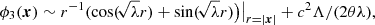 $$ \begin{aligned} \phi _3(\boldsymbol{x})\sim r^{-1} (\cos (\!\sqrt{\lambda }r)+ \sin (\!\sqrt{\lambda }r )\big )\big |_{r =|\boldsymbol{x}|}+{c^2\Lambda }/({2\theta }\lambda ), \end{aligned} $$