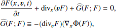$$ \begin{aligned}&\frac{\partial F(\boldsymbol{x},\boldsymbol{v},t)}{\partial t} + \mathrm{div}_{\boldsymbol{x}}(\boldsymbol{v}F)+\widehat{G}(F;F)=0, \nonumber \\&\widehat{G}(F; F) \equiv -\big (\mathrm{div}_{\boldsymbol{v}}F\big ) \big ({\nabla }_{\boldsymbol{x}}\Phi (F)\big ), \end{aligned} $$