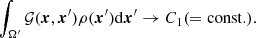 $$ \begin{aligned} \int _{\Omega^\prime } \mathcal{G} ( \boldsymbol{x},\boldsymbol{x}^{\prime })\rho (\boldsymbol{x}^{\prime })\mathrm{d}\boldsymbol{x}^{\prime }\rightarrow C_1 (=\mathrm{const.}) . \end{aligned} $$