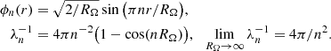 $$ \begin{aligned} \phi _n (r)&=\sqrt{2/R_\Omega } \sin \big ( \pi n r/R_\Omega \big ), \nonumber \\ \lambda _{n}^{-1}&=4\pi n^{-2}\big (1-\cos (nR_\Omega )\big ),~~ \lim _{R_\Omega \rightarrow \infty }\lambda _{n}^{-1}= 4\pi /n^2. \end{aligned} $$