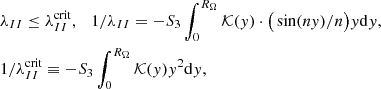 $$ \begin{aligned}&\lambda _{II}\le \lambda _{II}^\mathrm{crit},~~~ 1/\lambda _{II}= -S_3\int ^{R_{\Omega }}_0 \mathcal{K} (y)\cdot \big (\sin ( ny )/n\big ) y\mathrm{d}y, \nonumber \\&1/\lambda _{II}^\mathrm{crit} \equiv -S_3\int ^{R_{\Omega }}_0 \mathcal{K} (y)y^2\mathrm{d}y, \end{aligned} $$
