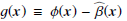 $ g(\boldsymbol{x})\equiv \phi(\boldsymbol{x})-\widehat\beta (\boldsymbol{x}) $